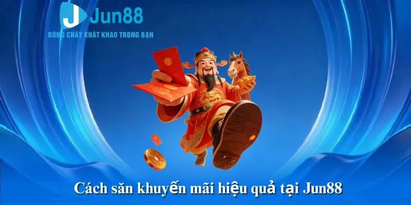Cách săn khuyến mãi hiệu quả tại Jun88