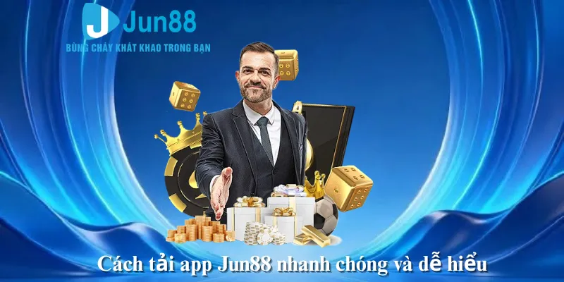 Cách tải app Jun88 nhanh chóng và dễ hiểu