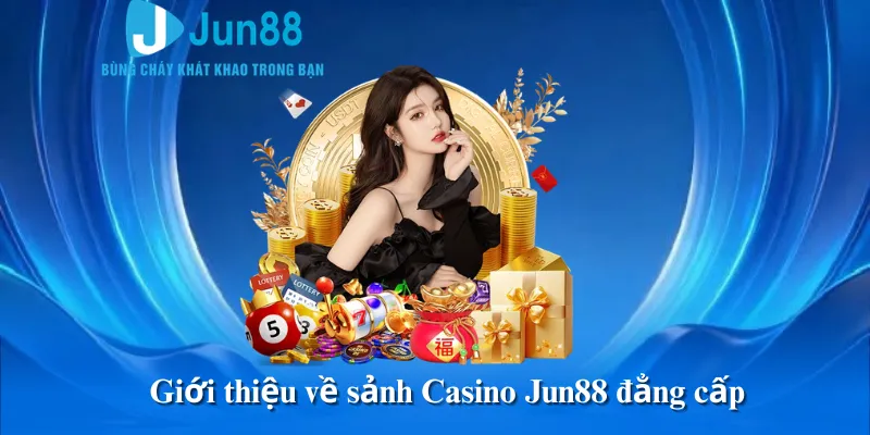 Giới thiệu về sảnh Casino Jun88 đẳng cấp