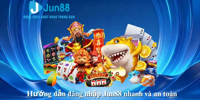 Hướng dẫn đăng nhập Jun88 nhanh và an toàn