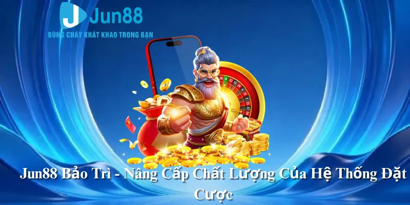 Jun88 Bảo Trì - Nâng Cấp Chất Lượng Của Hệ Thống Đặt Cược