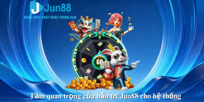 Tầm quan trọng của bảo trì Jun88 cho hệ thống