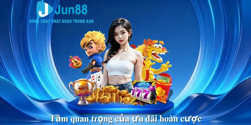 Tầm quan trọng của ưu đãi hoàn cược