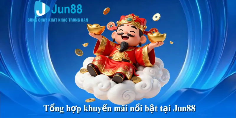 Tổng hợp khuyến mãi nổi bật tại Jun88