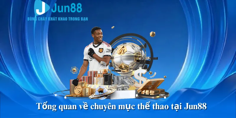 Tổng quan về chuyên mục thể thao tại Jun88
