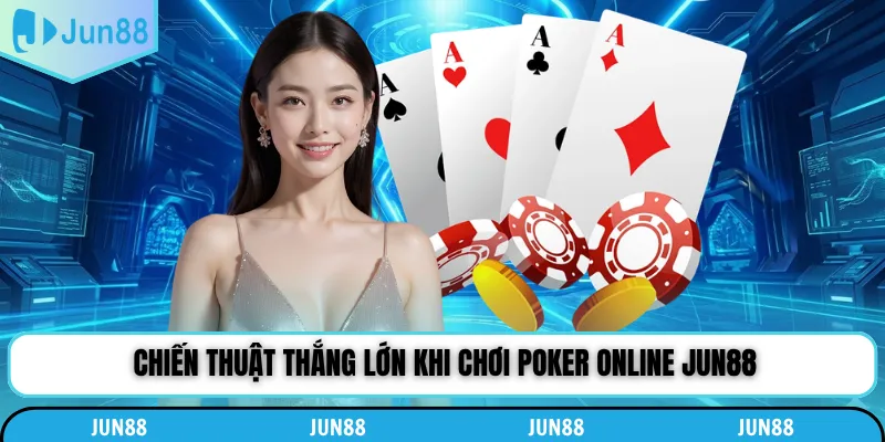 Chiến thuật thắng lớn khi chơi poker online Jun88