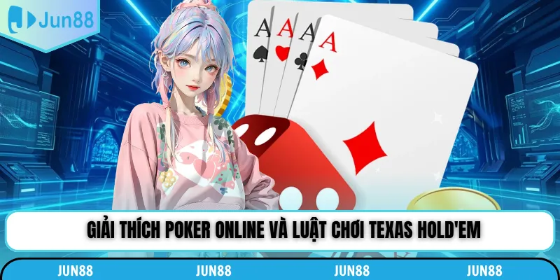 Giải thích poker online và luật chơi Texas Hold'em