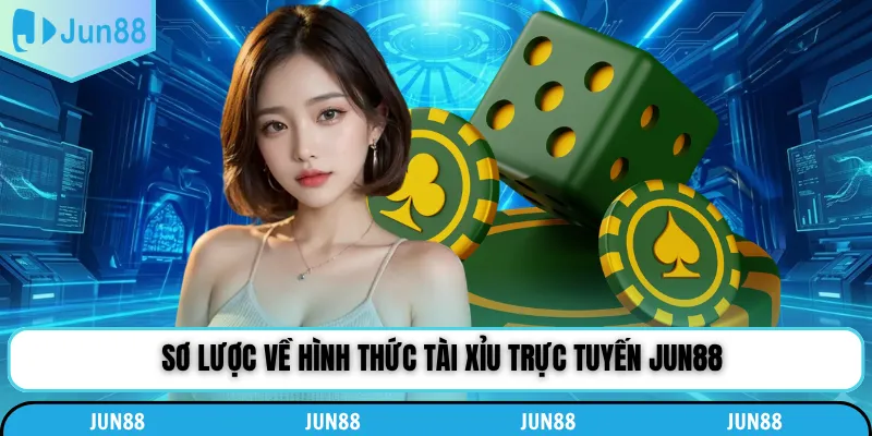 Sơ lược về hình thức tài xỉu trực tuyến Jun88